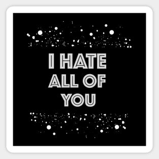 I hate all of you Sticker